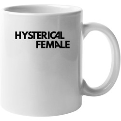Hysterical Female Feminist Girl Power Funny Gifts For Women Nasty Woman Female Friend Gifts White Unisex Mug Hysterical Female Feminist Girl Power Funny Gifts For Women Nasty Woman Female Friend Gifts White Unisex Mug