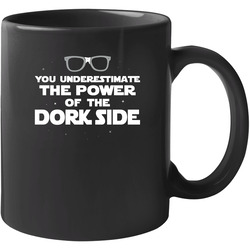 You Underestimate The Power Of The Dork Side Nerd Unisex Mug You Underestimate The Power Of The Dork Side Nerd Unisex Mug