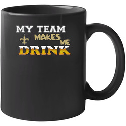 New Orleans Saints, Saints Shirt, My Team Makes Me Drink, Football Unisex Mug New Orleans Saints, Saints Shirt, My Team Makes Me Drink, Football Unisex Mug