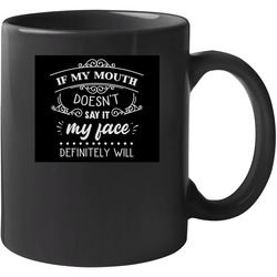 If My Mouth Doesn’t Say It My Face Definitely Will Unisex Mug If My Mouth Doesn’t Say It My Face Definitely Will Unisex Mug