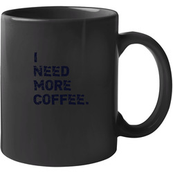 I Need More Coffee Unisex Mug I Need More Coffee Unisex Mug