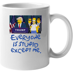 Donald Trump Homer Simpson Parody Everyone Is Stupid Except Me Unisex Mug Donald Trump Homer Simpson Parody Everyone Is Stupid Except Me Unisex Mug