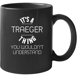 Traeger Its A Thing You Wouldnt Understand Name 11 OZ Mug Traeger Its A Thing You Wouldnt Understand Name 11 OZ Mug