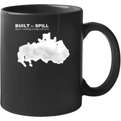 Theres Nothing Wrong With Love Built To Spill 11 OZ Mug Theres Nothing Wrong With Love Built To Spill 11 OZ Mug