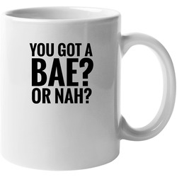 You Got A Bae? Or Nah? - Nash Grier - Cameron Dallas 11 OZ Mug You Got A Bae? Or Nah? - Nash Grier - Cameron Dallas 11 OZ Mug