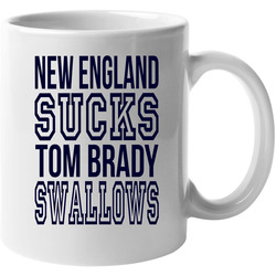 New England Sucks Tom Brady Swallows Funny Apparel 11 OZ Mug New England Sucks Tom Brady Swallows Funny Apparel 11 OZ Mug