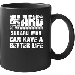 I Work Hard So My Subaru Wrx Can Live A Better Life Car Fan 11 OZ Mug