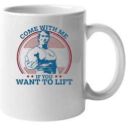 Arnold Schwarzenegger Come With Me If You Want To Lift 11 OZ Mug
