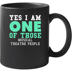 Yes I Am One Of Those Musical Theatre People Sports 11 OZ Mug