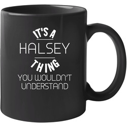 Halsey Its A Thing You Wouldnt Understand Name 11 OZ Mug Halsey Its A Thing You Wouldnt Understand Name 11 OZ Mug
