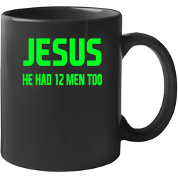 Jesus He Had 12 Men Too Twelves Seattle Seahawks 11 OZ Mug Jesus He Had 12 Men Too Twelves Seattle Seahawks 11 OZ Mug
