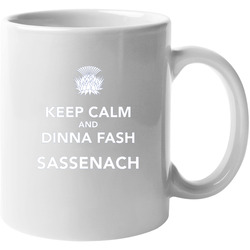 Keep Calm And Dinna Fash Sassenach Outlander Tv 11 OZ Mug Keep Calm And Dinna Fash Sassenach Outlander Tv 11 OZ Mug