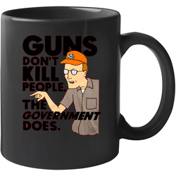 Dale Gribble Guns Don't Kill People The Government Does 11 OZ Mug Dale Gribble Guns Don't Kill People The Government Does 11 OZ Mug