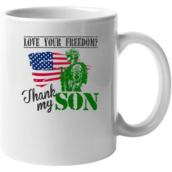 + Love Your Freedom? Thank My Son 11 OZ Mug + Love Your Freedom? Thank My Son 11 OZ Mug