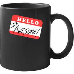 Hello I'm Awesome 11 OZ Mug Hello I'm Awesome 11 OZ Mug