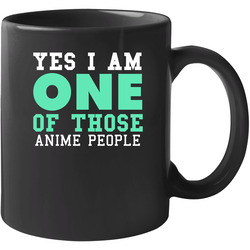 Yes I Am One Of Those Anime People Sports 11 OZ Mug Yes I Am One Of Those Anime People Sports 11 OZ Mug