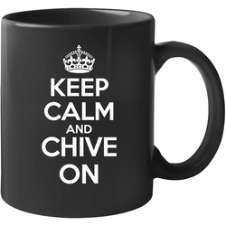 Keep Calm And Chive On Chive Carry On Kcco Black 11 OZ Mug Keep Calm And Chive On Chive Carry On Kcco Black 11 OZ Mug