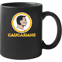 Caucasians Washington Football Political Parody End Racism Baseball Fan 11 OZ Mug Caucasians Washington Football Political Parody End Racism Baseball Fan 11 OZ Mug