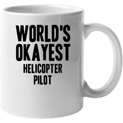 Worlds Okayest Helicopter Pilot Job 11 oz Mug