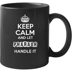 Keep Calm And Let Pharaoh Handle It 11 oz Mug Keep Calm And Let Pharaoh Handle It 11 oz Mug