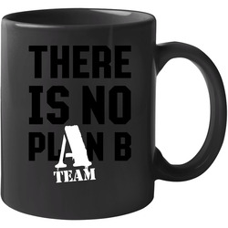 There Is No Plan B A Team 11 oz Mug There Is No Plan B A Team 11 oz Mug