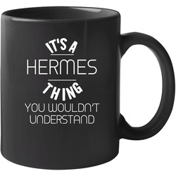 Hermes Its A Thing You Wouldnt Understand Name 11 oz Mug Hermes Its A Thing You Wouldnt Understand Name 11 oz Mug