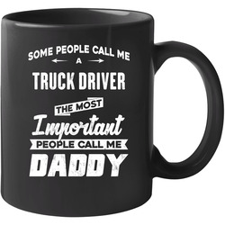 Truck Driver Important People Call Me Daddy Father's Day Gift 11 oz Mug Truck Driver Important People Call Me Daddy Father's Day Gift 11 oz Mug