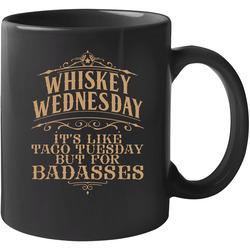 Whiskey Wednesday Taco Tuesday For Badasses Funny Alcohol Drinker Bar Crawl Fan T 11 oz Mug Whiskey Wednesday Taco Tuesday For Badasses Funny Alcohol Drinker Bar Crawl Fan T 11 oz Mug