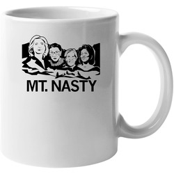 Mt Mount Nasty Woman Hillary Clinton Michelle Obama Funny Mount Rushmore 11 oz Mug Mt Mount Nasty Woman Hillary Clinton Michelle Obama Funny Mount Rushmore 11 oz Mug