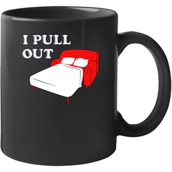 I Pull Out Funny 11 oz Mug I Pull Out Funny 11 oz Mug