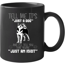 Tell Me Its Just A Dog Idiot Siberian Husky 11 oz Mug