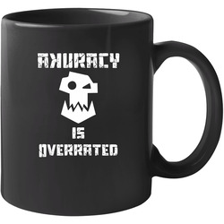 Warhammer 40k Orks Akuracy is ovverated Tee Black 11 oz Mug