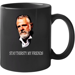 Stay Thirsty My Friend 11 oz Mug Stay Thirsty My Friend 11 oz Mug