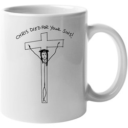 Chris Died For Your Sins Funny Weeds Tv Show 11 oz Mug Chris Died For Your Sins Funny Weeds Tv Show 11 oz Mug