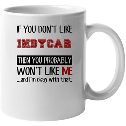 If You Dont Like Indycar Cool Active 11 oz Mug If You Dont Like Indycar Cool Active 11 oz Mug