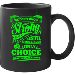 Kidney Disease - Strong 11 oz Mug Kidney Disease - Strong 11 oz Mug