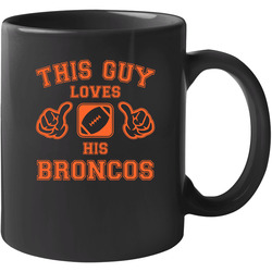 This Guy Loves His Denver Broncos Football 11 oz Mug This Guy Loves His Denver Broncos Football 11 oz Mug