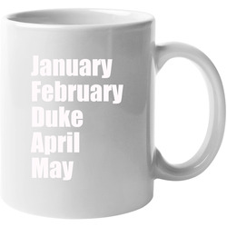 January February Duke April May College Basketball March Madness Tournament Cool Fan 11 oz Mug January February Duke April May College Basketball March Madness Tournament Cool Fan 11 oz Mug