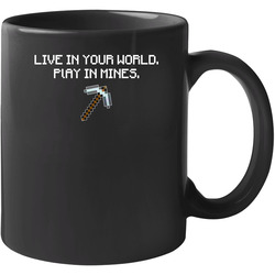 Live In Your World Play In Mine Minecraft Game 11 oz Mug Live In Your World Play In Mine Minecraft Game 11 oz Mug