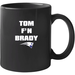 Tom F'n Brady Best Patriots Tom Brady Ultimate Pats Fan 11 oz Mug Tom F'n Brady Best Patriots Tom Brady Ultimate Pats Fan 11 oz Mug