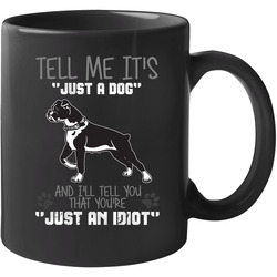 Tell Me Its Just A Dog Idiot Boxer 11 oz Mug Tell Me Its Just A Dog Idiot Boxer 11 oz Mug