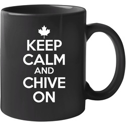 Keep Calm And Chive On Canada Canadian Maple Leaf 11 oz Mug Keep Calm And Chive On Canada Canadian Maple Leaf 11 oz Mug