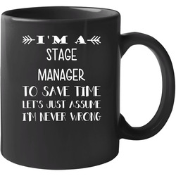 To Save Time Stage Manager Never Wrong Funny Best Job 11 oz Mug To Save Time Stage Manager Never Wrong Funny Best Job 11 oz Mug