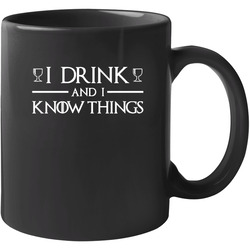 I Drink And I Know 11 oz Mug