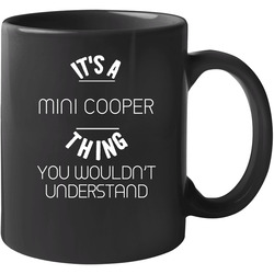 Mini Cooper Thing Wouldnt Understand Funny Car Auto 11 oz Mug Mini Cooper Thing Wouldnt Understand Funny Car Auto 11 oz Mug