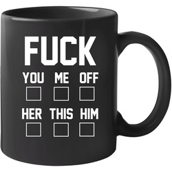 Fuck You Me Off Her This Him Hilarious 11 oz Mug Fuck You Me Off Her This Him Hilarious 11 oz Mug