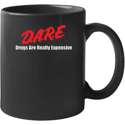 Dare Drugs Are Really Expensive Funny 11 oz Mug Dare Drugs Are Really Expensive Funny 11 oz Mug