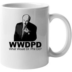 What Would Dr Phil Do 11 oz Mug What Would Dr Phil Do 11 oz Mug