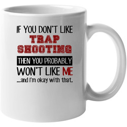 If You Dont Like Trap Shooting Cool Active 11 oz Mug If You Dont Like Trap Shooting Cool Active 11 oz Mug