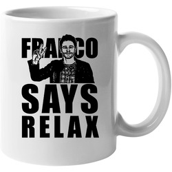 Franco Says Relax Frankie James Funny 11 oz Mug Franco Says Relax Frankie James Funny 11 oz Mug